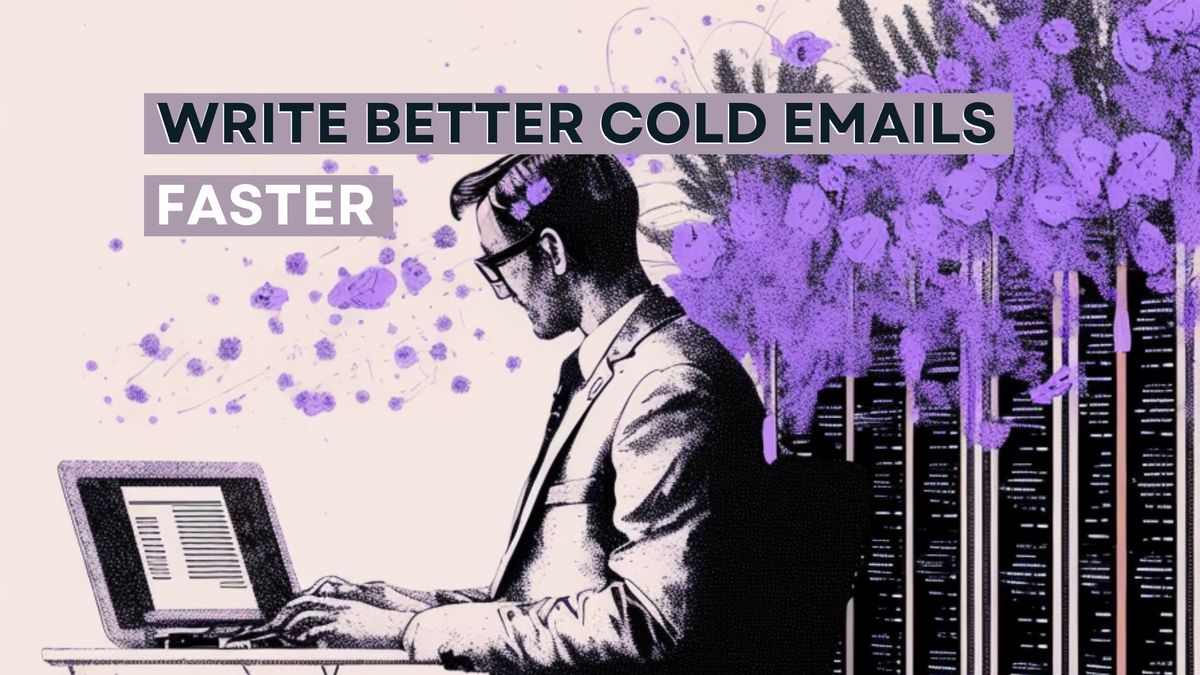 Want to Write Better Cold Emails Faster? Here's How to Build Frameworks.