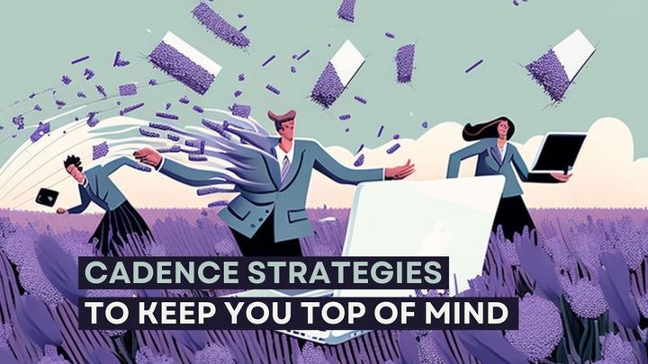 Email Cadence Strategies to Keep You Top of Mind
