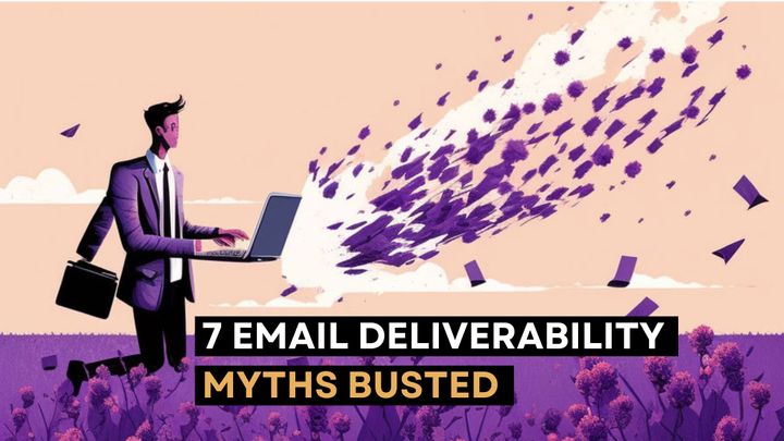 7 Email Deliverability Myths Busted
