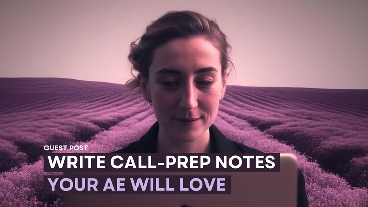 How to Stand Out in Sales: Write Call-Prep Notes Your AE Will Love