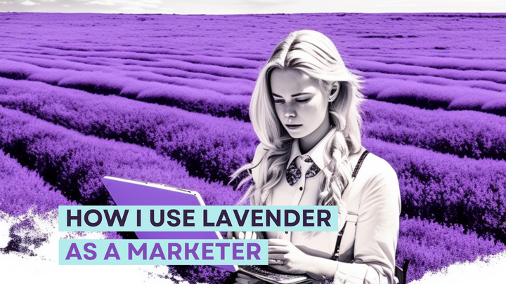 How I Use Lavender As a Marketer
